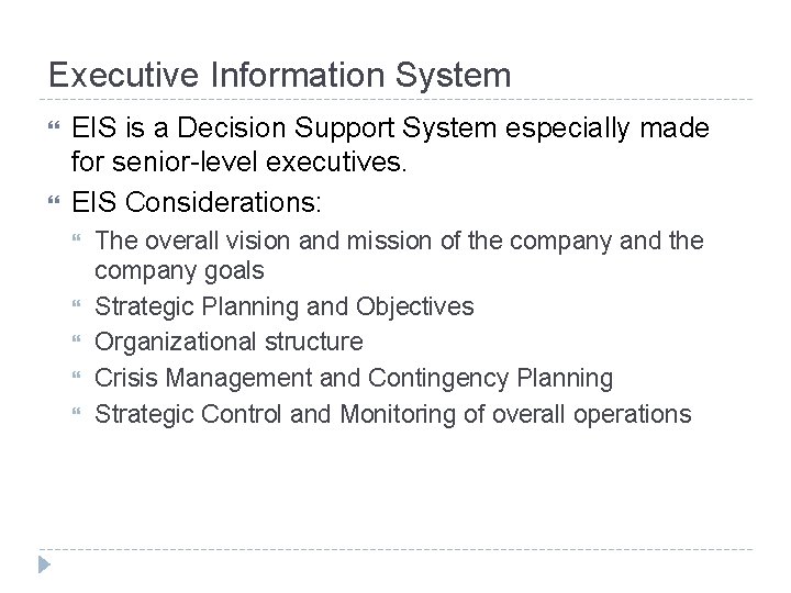 Executive Information System EIS is a Decision Support System especially made for senior-level executives.