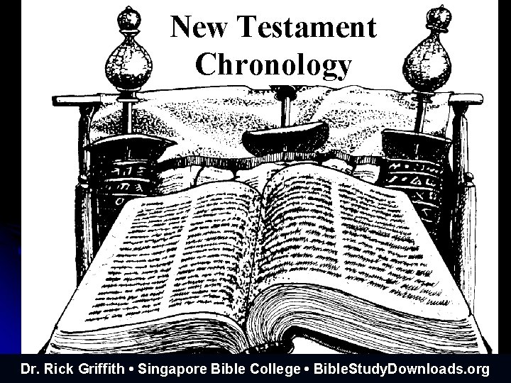 New Testament Chronology Dr. Rick Griffith • Singapore Bible College • Bible. Study. Downloads.