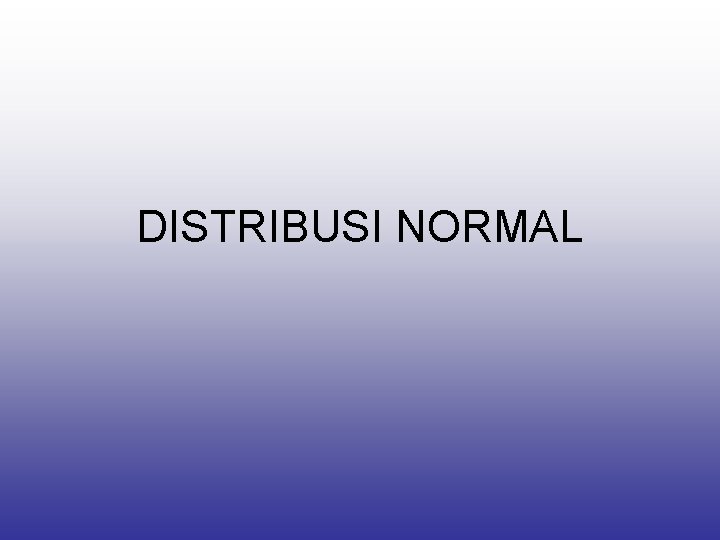 DISTRIBUSI NORMAL 