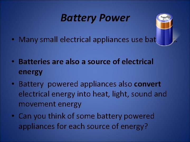 Battery Power • Many small electrical appliances use batteries. • Batteries are also a Battery Power • Many small electrical appliances use batteries. • Batteries are also a