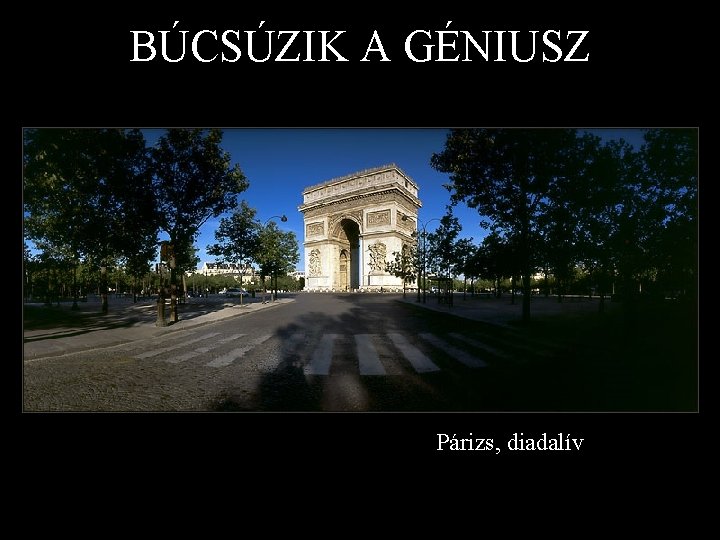 BÚCSÚZIK A GÉNIUSZ Párizs, diadalív 