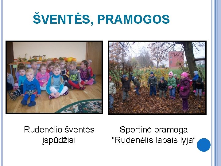 ŠVENTĖS, PRAMOGOS Rudenėlio šventės įspūdžiai Sportinė pramoga “Rudenėlis lapais lyja” 