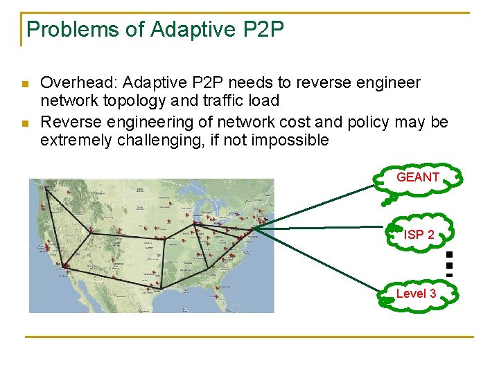 Problems of Adaptive P 2 P n n Overhead: Adaptive P 2 P needs