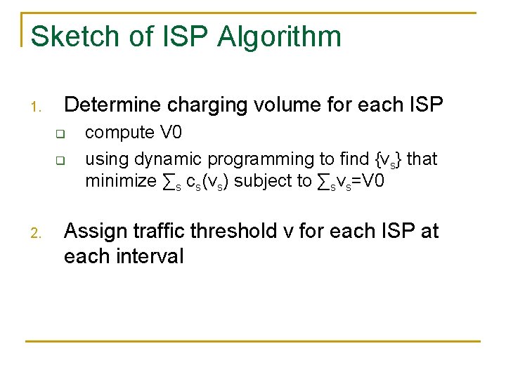 Sketch of ISP Algorithm 1. Determine charging volume for each ISP q q 2.