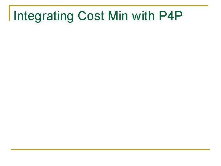 Integrating Cost Min with P 4 P 