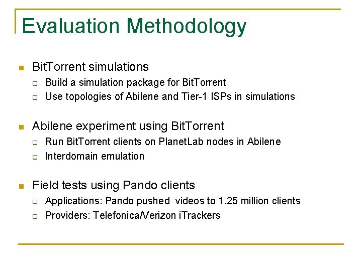 Evaluation Methodology n Bit. Torrent simulations q q n Abilene experiment using Bit. Torrent