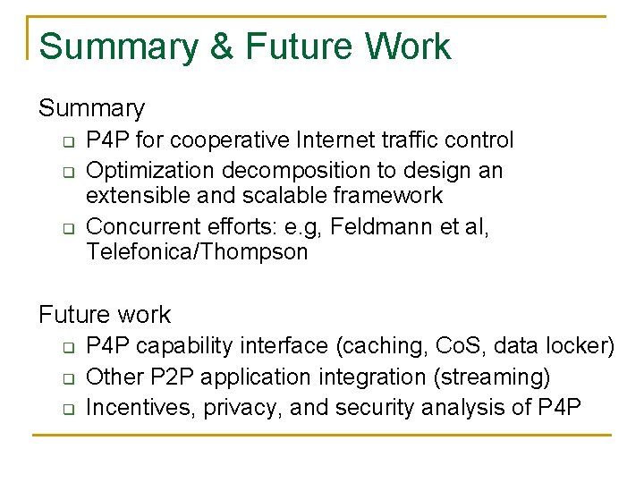 Summary & Future Work Summary q q q P 4 P for cooperative Internet