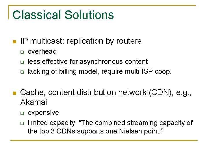 Classical Solutions n IP multicast: replication by routers q q q n overhead less