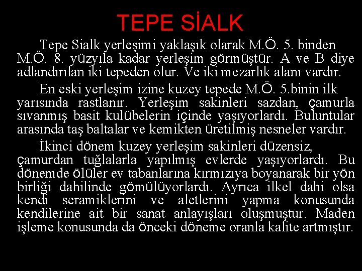 TEPE SİALK Tepe Sialk yerleşimi yaklaşık olarak M. Ö. 5. binden M. Ö. 8.