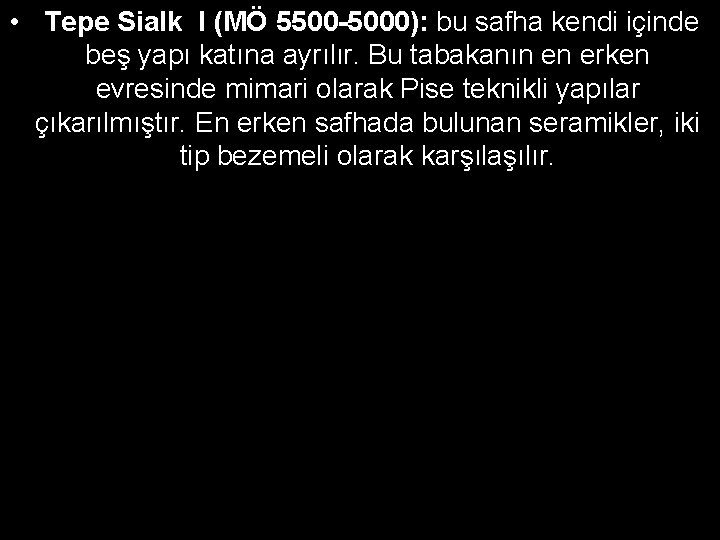  • Tepe Sialk I (MÖ 5500 -5000): bu safha kendi içinde beş yapı