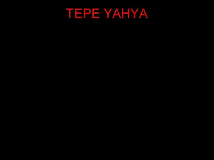 TEPE YAHYA 