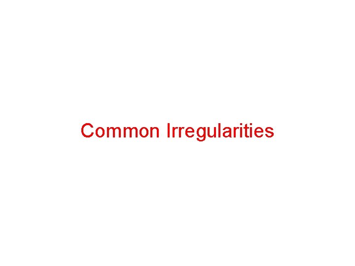 Common Irregularities 