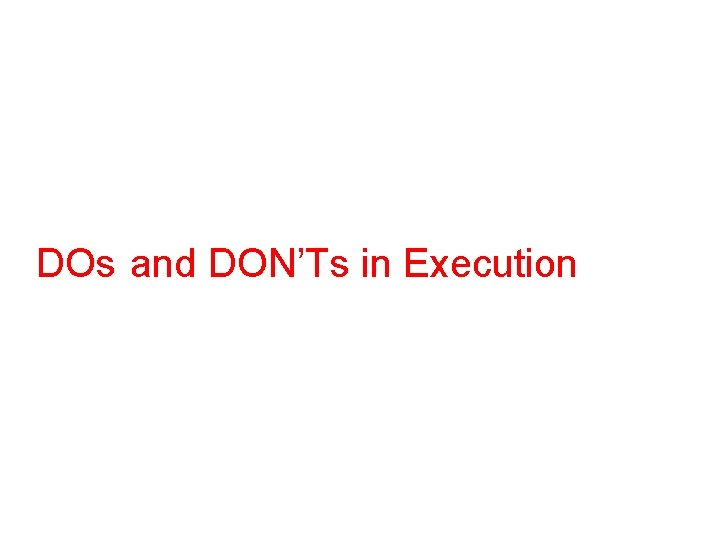 DOs and DON’Ts in Execution 