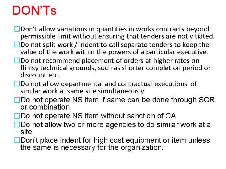 DON’Ts �Don’t allow variations in quantities in works contracts beyond permissible limit without ensuring