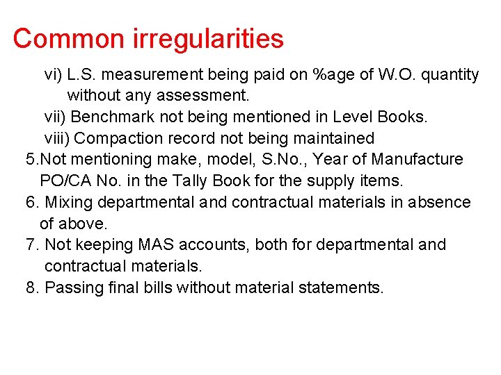 Common irregularities vi) L. S. measurement being paid on %age of W. O. quantity