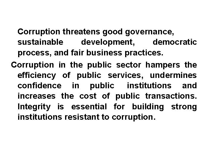 Corruption threatens good governance, sustainable development, democratic process, and fair business practices. Corruption in