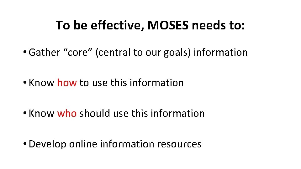 To be effective, MOSES needs to: • Gather “core” (central to our goals) information