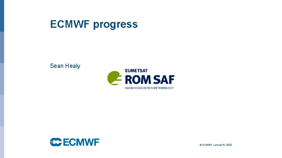 ECMWF progress Sean Healy © ECMWF January 8, 2022 