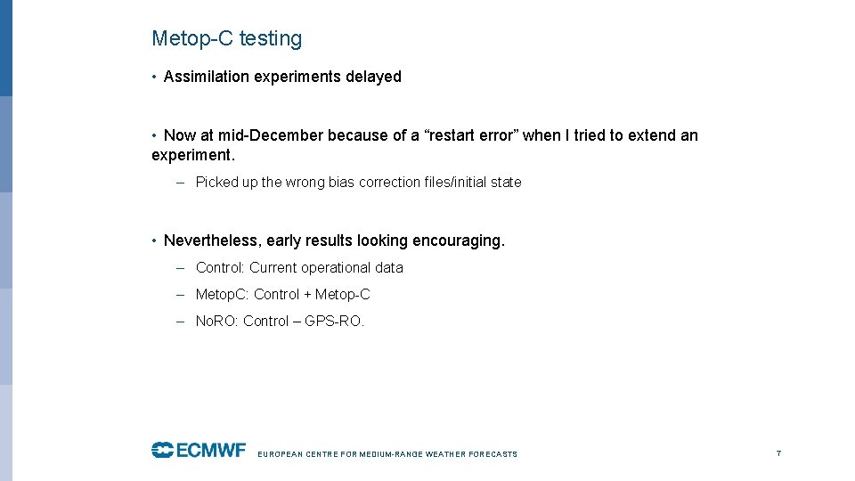 Metop-C testing • Assimilation experiments delayed • Now at mid-December because of a “restart