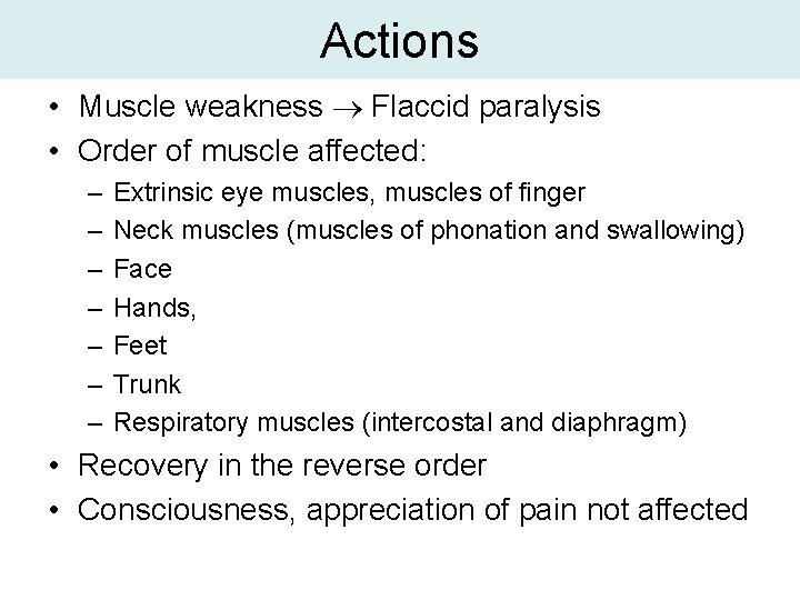 Actions • Muscle weakness Flaccid paralysis • Order of muscle affected: – – –