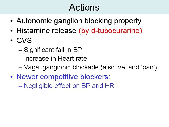 Actions • Autonomic ganglion blocking property • Histamine release (by d-tubocurarine) • CVS –