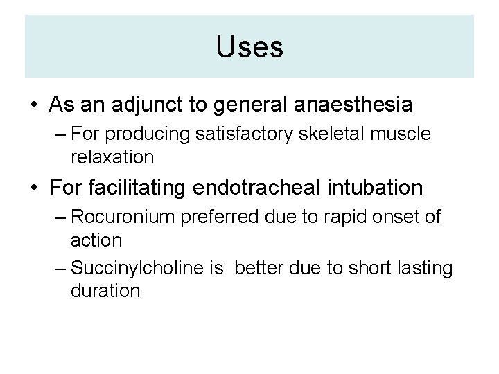 Uses • As an adjunct to general anaesthesia – For producing satisfactory skeletal muscle