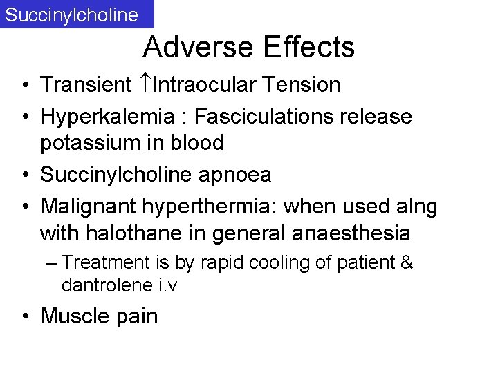 Succinylcholine Adverse Effects • Transient Intraocular Tension • Hyperkalemia : Fasciculations release potassium in