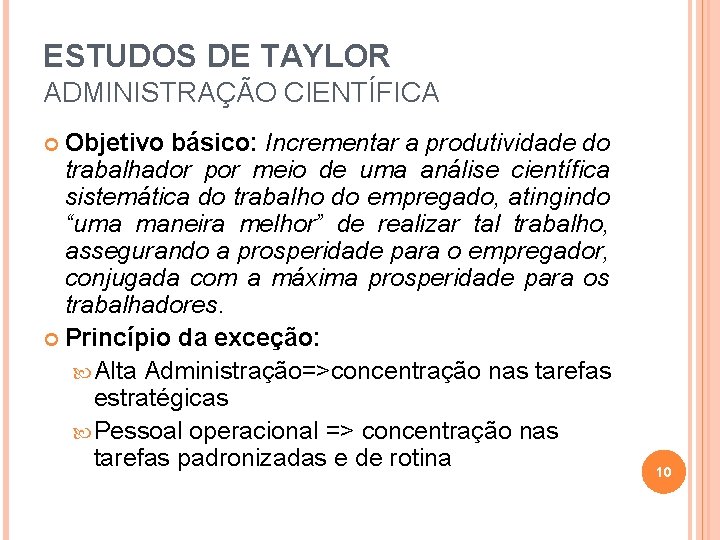 ESTUDOS DE TAYLOR ADMINISTRAÇÃO CIENTÍFICA Objetivo básico: Incrementar a produtividade do trabalhador por meio