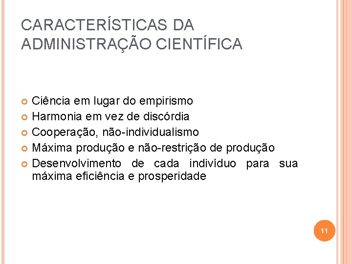 CARACTERÍSTICAS DA ADMINISTRAÇÃO CIENTÍFICA Ciência em lugar do empirismo Harmonia em vez de discórdia