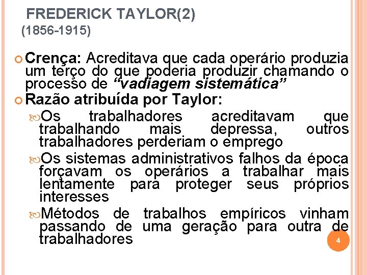 FREDERICK TAYLOR(2) (1856 -1915) Crença: Acreditava que cada operário produzia um terço do que