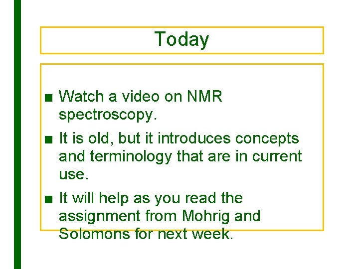 Today ■ Watch a video on NMR spectroscopy. ■ It is old, but it