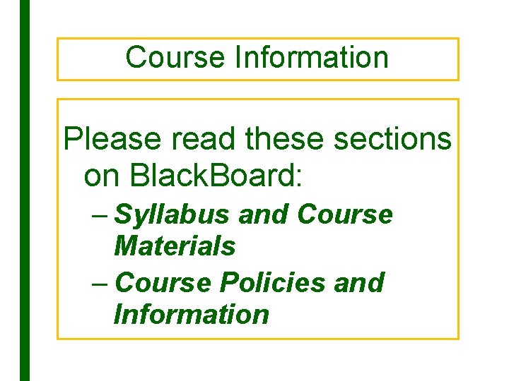 Course Information Please read these sections on Black. Board: – Syllabus and Course Materials