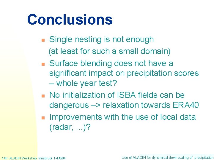 Conclusions n n Single nesting is not enough (at least for such a small