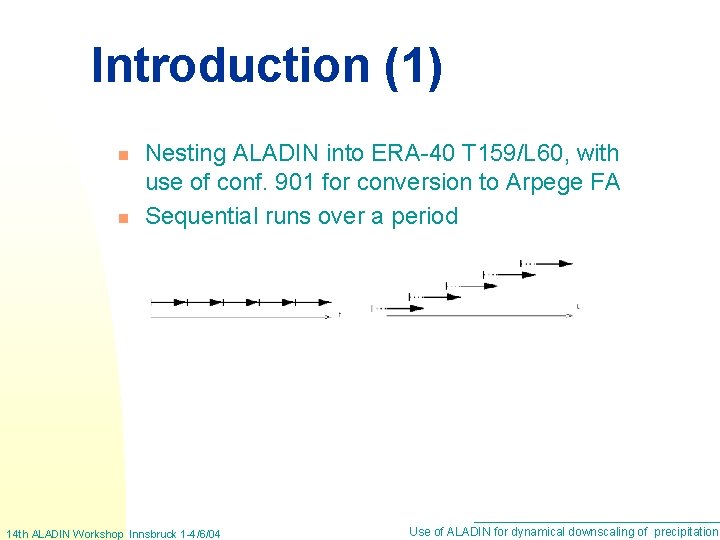 Introduction (1) n n Nesting ALADIN into ERA-40 T 159/L 60, with use of