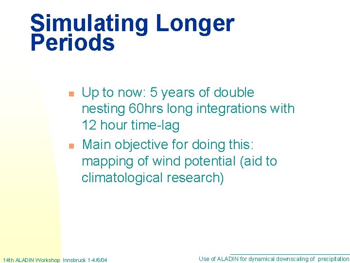 Simulating Longer Periods n n Up to now: 5 years of double nesting 60