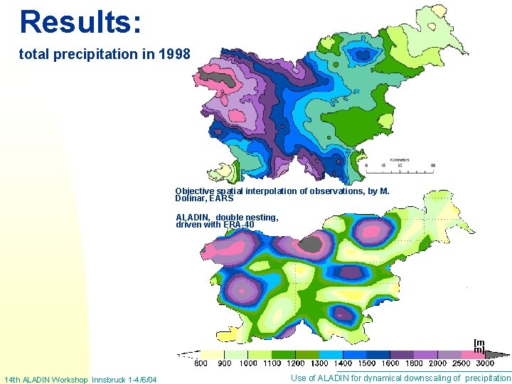 Results: total precipitation in 1998 Objective spatial interpolation of observations, by M. Dolinar, EARS