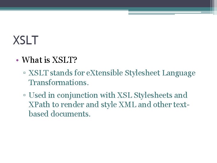 XSLT • What is XSLT? ▫ XSLT stands for e. Xtensible Stylesheet Language Transformations. XSLT • What is XSLT? ▫ XSLT stands for e. Xtensible Stylesheet Language Transformations.