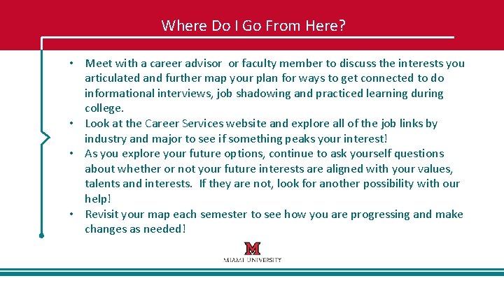 Where Do I Go From Here? • Meet with a career advisor or faculty