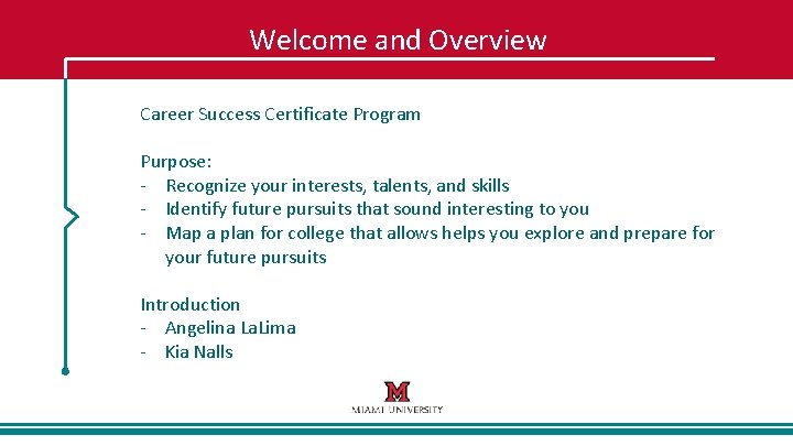 Welcome and Overview Career Success Certificate Program Purpose: - Recognize your interests, talents, and