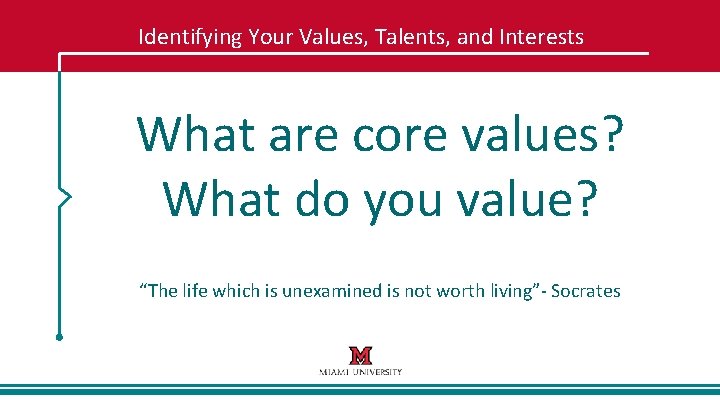 Identifying Your Values, Talents, and Interests What are core values? What do you value?