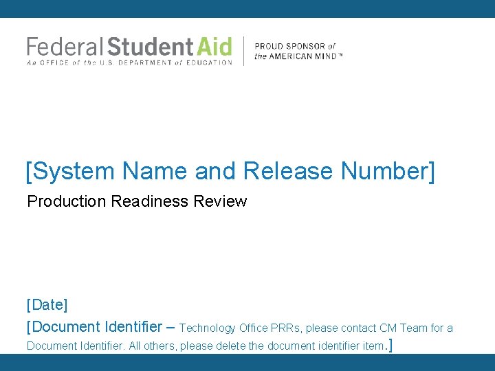 [System Name and Release Number] Production Readiness Review [Date] [Document Identifier – Technology Office