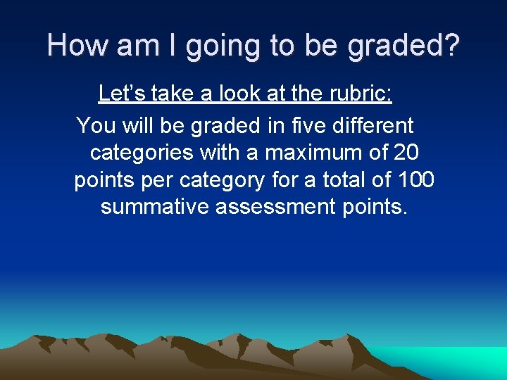 How am I going to be graded? Let’s take a look at the rubric: