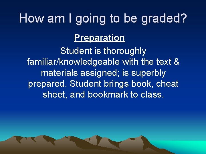 How am I going to be graded? Preparation Student is thoroughly familiar/knowledgeable with the