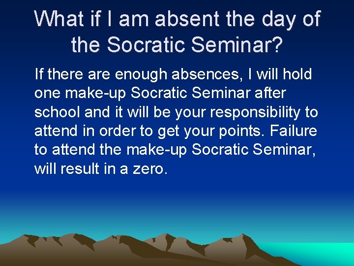 What if I am absent the day of the Socratic Seminar? If there are