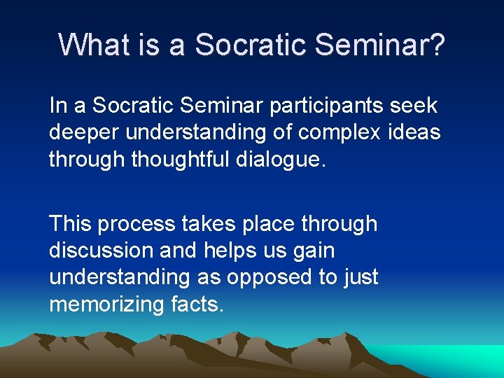 What is a Socratic Seminar? In a Socratic Seminar participants seek deeper understanding of