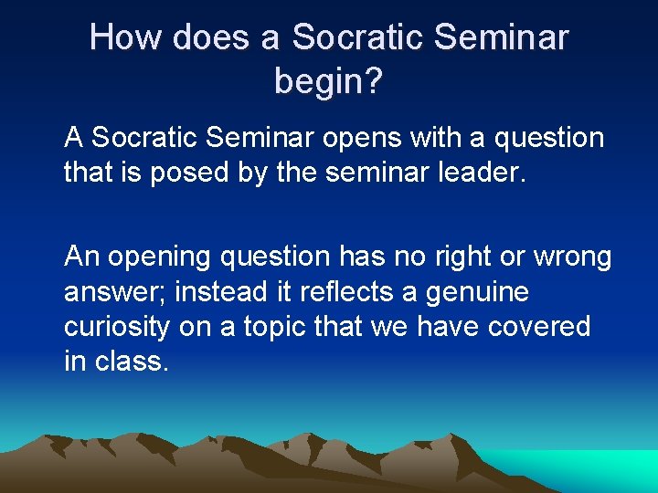 How does a Socratic Seminar begin? A Socratic Seminar opens with a question that