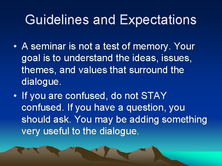 Guidelines and Expectations • A seminar is not a test of memory. Your goal