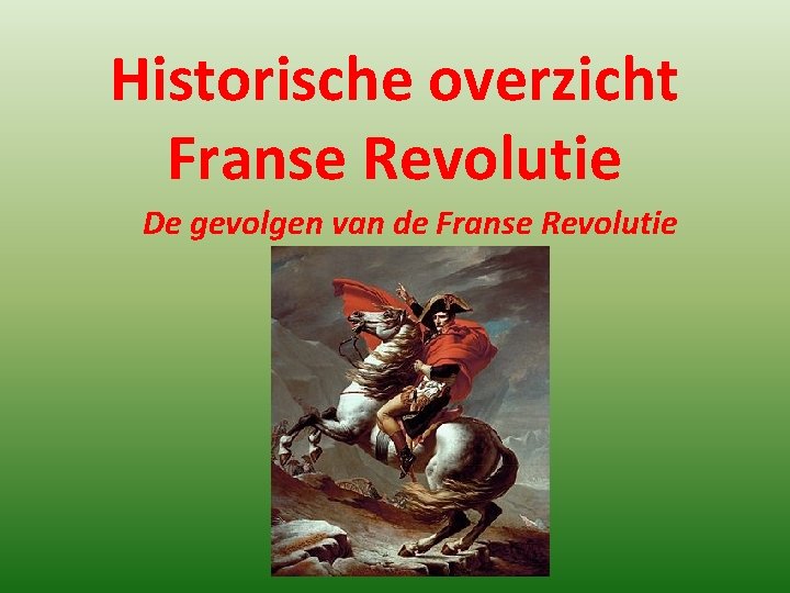 Historische overzicht Franse Revolutie De gevolgen van de Franse Revolutie 