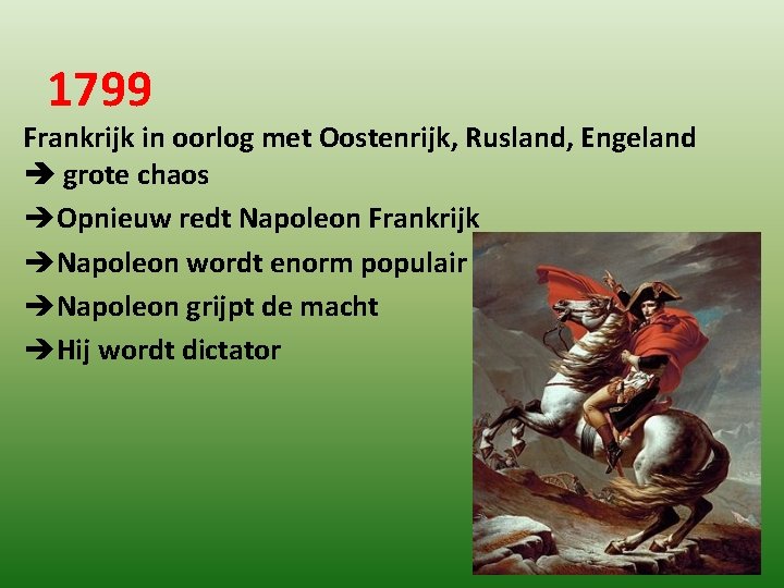 1799 Frankrijk in oorlog met Oostenrijk, Rusland, Engeland grote chaos èOpnieuw redt Napoleon Frankrijk