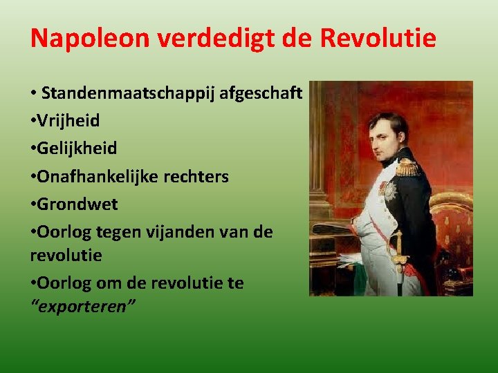 Napoleon verdedigt de Revolutie • Standenmaatschappij afgeschaft • Vrijheid • Gelijkheid • Onafhankelijke rechters